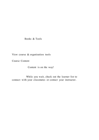 Books & Tools
View course & organization tools
Course Content
Content is on the way!
While you wait, check out the learner list to
connect with your classmates or contact your instructor.
 