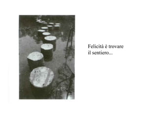 Felicità è trovare il sentiero... 