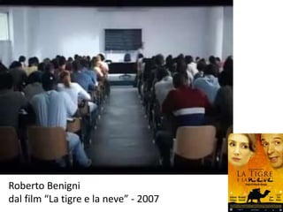 Roberto Benigni 
dal film “La tigre e la neve” - 2007 
 