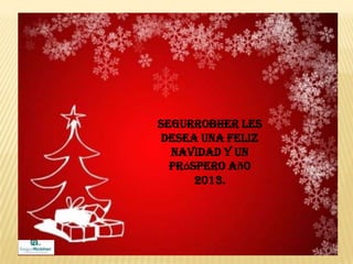 SegurRobher les
 desea una Feliz
  Navidad y un
  próspero año
      2013.
 
