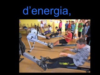 d’energia,
 
