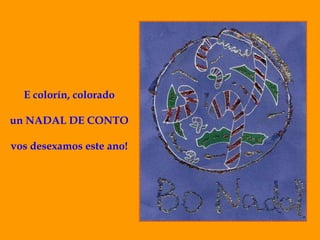 E colorín, colorado

un NADAL DE CONTO

vos desexamos este ano!
 