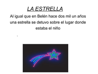 L Al igual que en Belén hace dos mil un años una estrella se detuvo sobre el lugar donde estaba el niño LA ESTRELLA