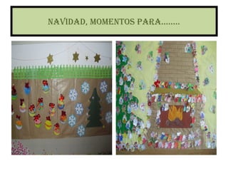 NAVIDAD, MOMENTOS PARA……..