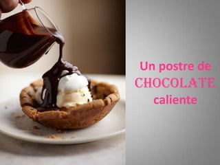 Un postre de
chocolate
  caliente
 