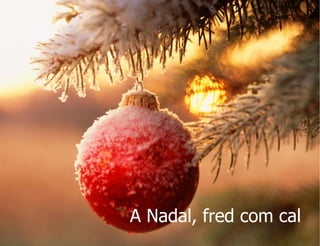 A Nadal, fred com cal   