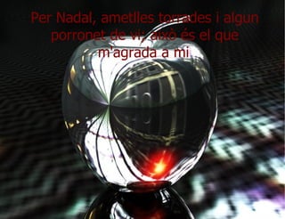 Per Nadal, ametlles torrades i algun porronet de vi; això és el que m'agrada a mi   