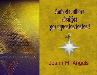 Amb els millors desitjos per aquestes festes!! Joan i M. Àngels 