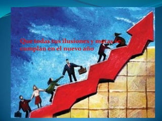 Que todas tus ilusiones y metas se
cumplan en el nuevo año
 
