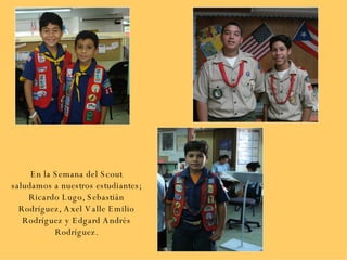 En la Semana del Scout saludamos a nuestros estudiantes; Ricardo Lugo, Sebastián Rodríguez, Axel Valle Emilio Rodríguez y Edgard Andrés Rodríguez. 
