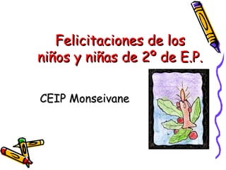 Felicitaciones de los niños y niñas de 2º de E.P.  CEIP Monseivane 