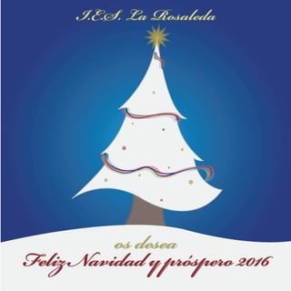 os desea
Feliz Navidad y próspero 2016
I.E.S. La Rosaleda
 