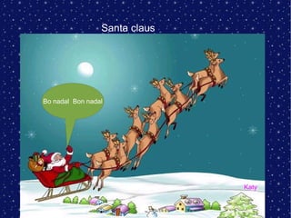 Santa claus Katy Bo nadal  Bon nadal 