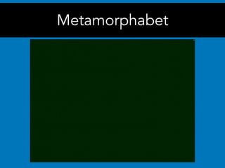 Metamorphabet
 