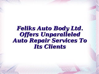 Feliks Auto Body Ltd. Offers Unparalleled Auto Repair Services To Its Clients 