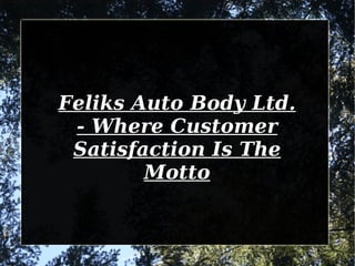 Feliks Auto Body Ltd. - Where Customer Satisfaction Is The Motto 