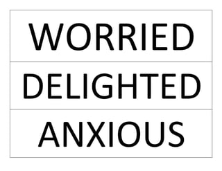 WORRIED
DELIGHTED
ANXIOUS
 