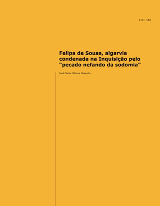 Felipa de Sousa, algarvia
condenada na Inquisição pelo
“pecado nefando da sodomia”
José Carlos Vilhena Mesquita
113 - 152
 