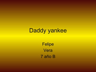 Daddy yankee Felipe Vera 7 año B 