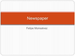Felipe Monsalvez
Newspaper
 