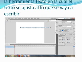la herramienta texto en la cual el
texto se ajusta al lo que se vaya a
escribir