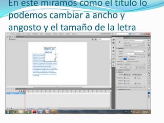 En este miramos como el titulo lo
podemos cambiar a ancho y
angosto y el tamaño de la letra