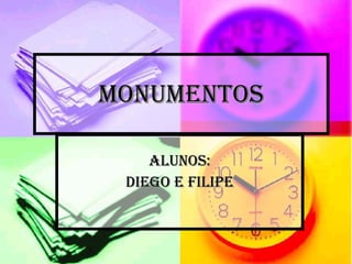 MONUMENTOS ALUNOS: Diego e Filipe 