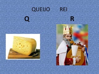 QUEIJO REI
Q R
 