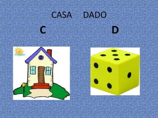 CASA DADO
C D
 