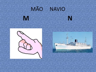 MÃO NAVIO
M N
 