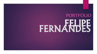 FELIPE
PORTFÓLIO
FERNANDES
 