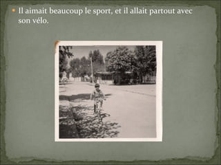 Il aimait beaucoup le sport, et il allait partout avec son vélo. 