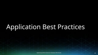 Optimizing Write-Intensive Database Workloads
Application Best Practices
28
 