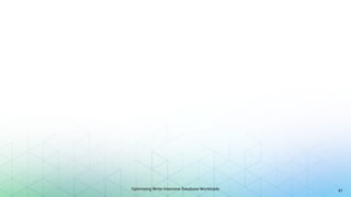 Optimizing Write-Intensive Database Workloads 41
 