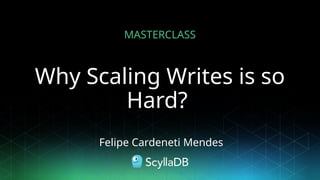 Why Scaling Writes is so
Hard?
MASTERCLASS
Felipe Cardeneti Mendes
 