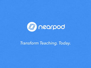 Transform Teaching. Today.
 