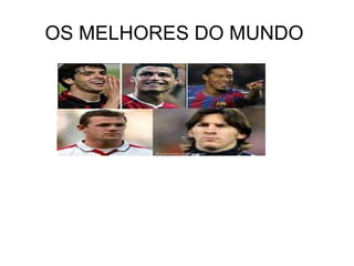 OS MELHORES DO MUNDO  