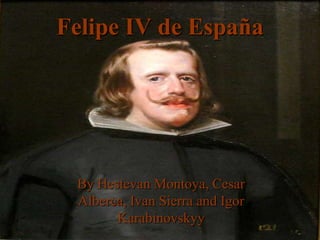 Felipe IV de España By Hestevan Montoya, Cesar Alberca, Ivan Sierra and Igor Karabinovskyy  