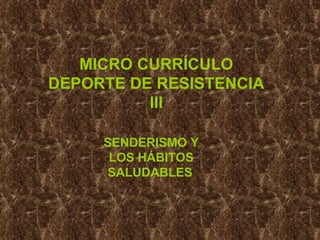 MICRO CURRÍCULO DEPORTE DE RESISTENCIA III SENDERISMO Y LOS HÁBITOS SALUDABLES   
