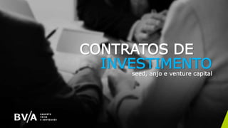 CONTRATOS DE
INVESTIMENTO
seed, anjo e venture capital
 