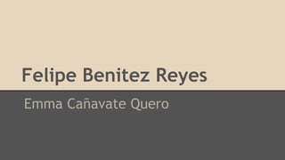 Felipe Benitez Reyes 
Emma Cañavate Quero 
 