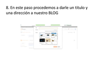 8. En este paso procedemos a darle un titulo y
una dirección a nuestro BLOG

 
