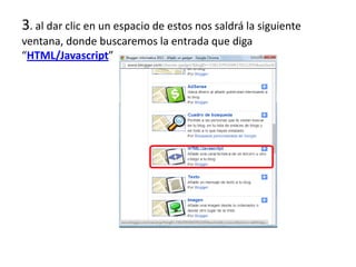3. al dar clic en un espacio de estos nos saldrá la siguiente
ventana, donde buscaremos la entrada que diga
“HTML/Javascript”

 