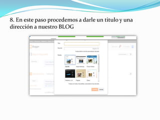 8. En este paso procedemos a darle un titulo y una
dirección a nuestro BLOG

 