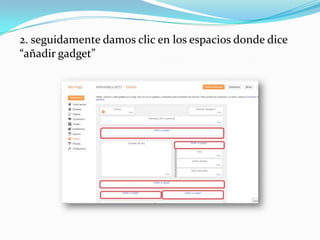 2. seguidamente damos clic en los espacios donde dice
“añadir gadget”

 