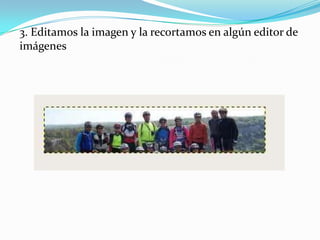 3. Editamos la imagen y la recortamos en algún editor de
imágenes

 