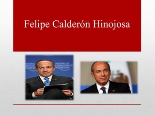 Felipe Calderón Hinojosa
 