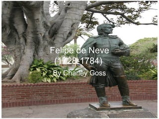 Felipe de Neve
(1728-1784)
By Charley Goss
 