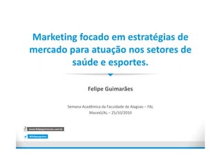 Marketing focado em estratégias de mercado para atuação nos setores de saúde e esportes por Felipe Guimarães