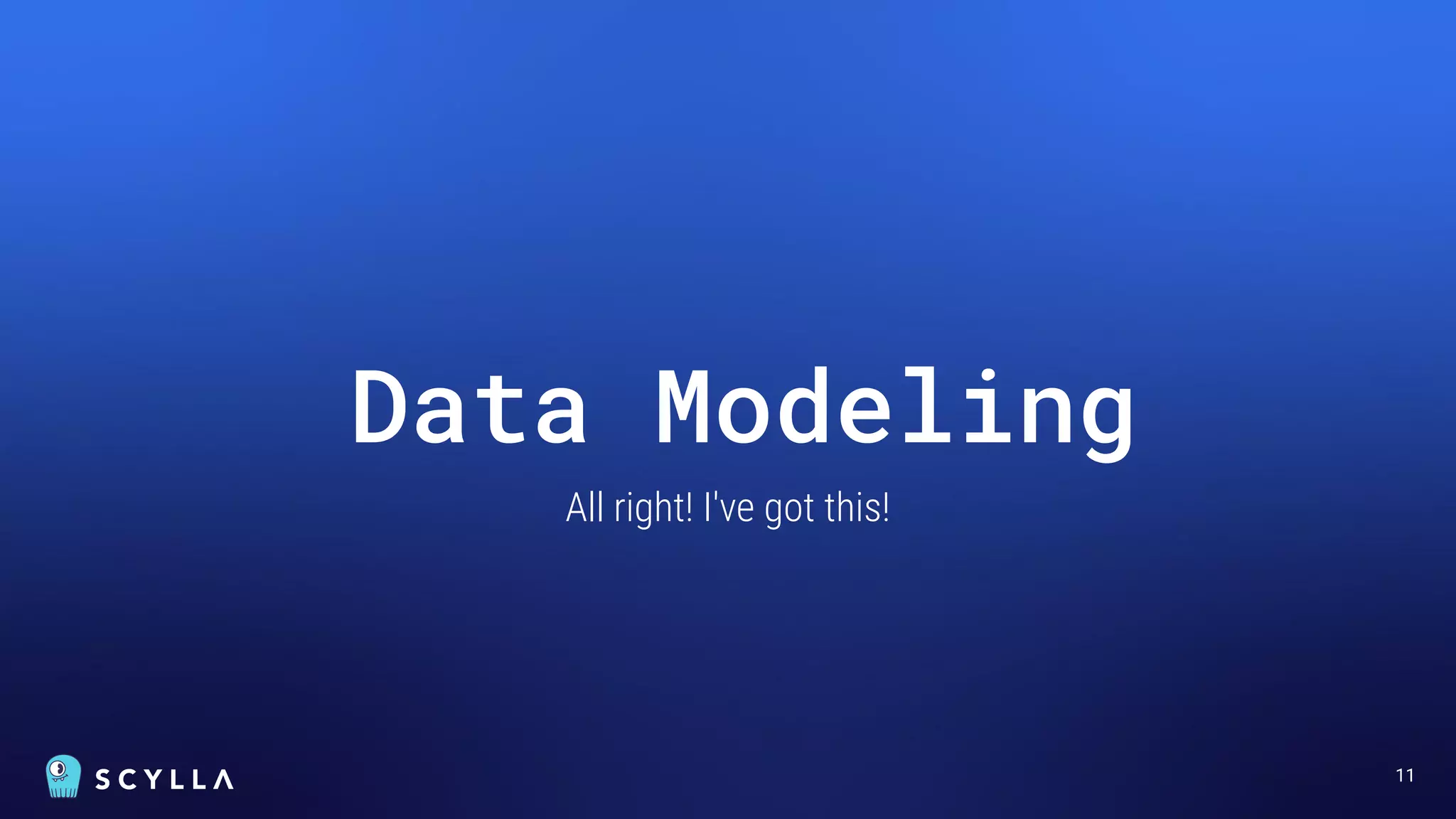 11
Data Modeling
All right! I've got this!
 